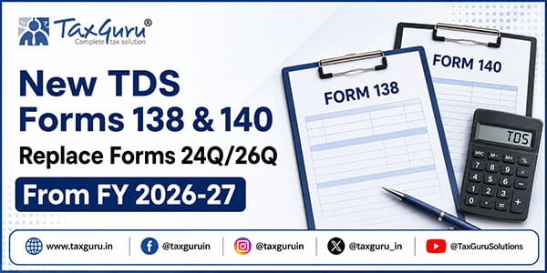 New TDS Forms 138 & 140 Replace Forms 24Q/26Q From FY 2026-27