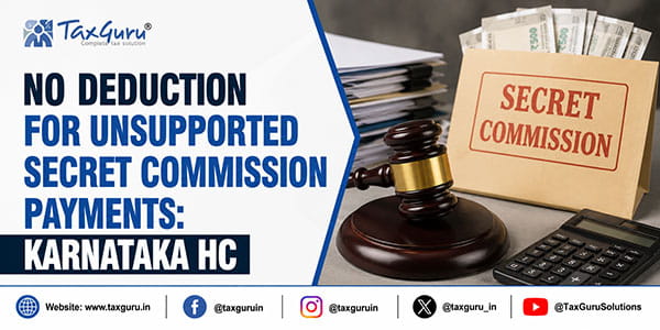 No Deduction for Unsupported Secret Commission Payments: Karnataka HC