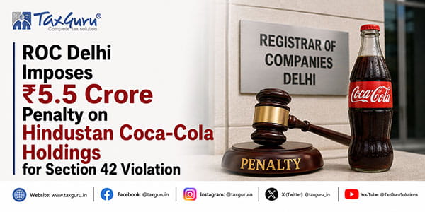 ROC Delhi Imposes ₹5.5 Crore Penalty on Hindustan Coca-Cola Holdings for Section 42 Violation