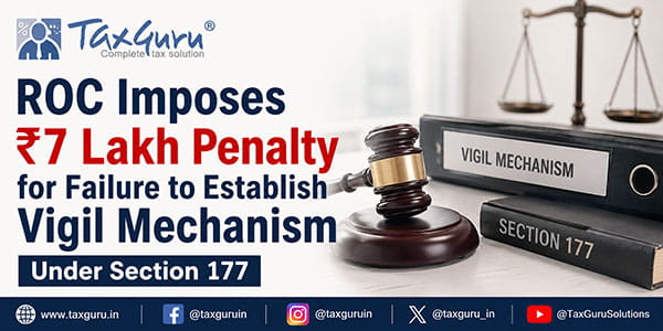 ROC Imposes ₹7 Lakh Penalty for Failure to Establish Vigil Mechanism Under Section 177