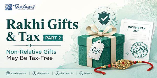 Rakhi Gifts & Tax Part 2: Non-Relative Gifts May Be Tax-Free