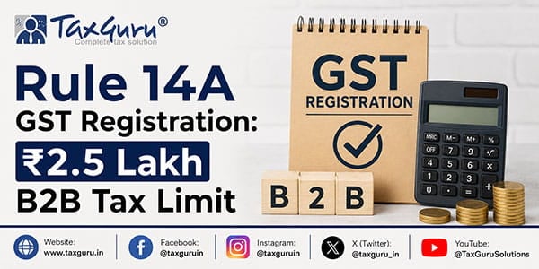 Rule 14A GST Registration ₹2.5 Lakh B2B Tax Limit