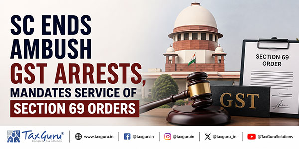 SC Ends Ambush GST Arrests, Mandates Service of Section 69 Orders