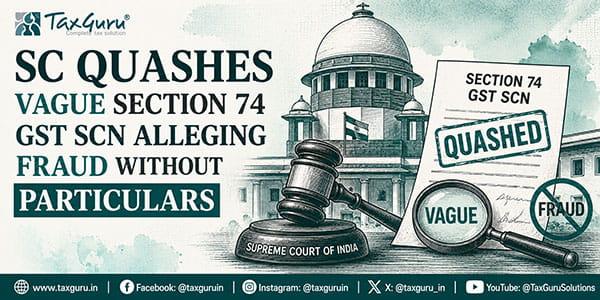 SC Quashes Vague Section 74 GST SCN Alleging Fraud Without Particulars
