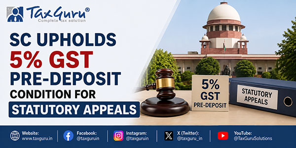 SC Upholds 5% GST Pre-Deposit Condition for Statutory Appeals