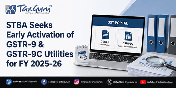 STBA Seeks Early Activation of GSTR-9 & GSTR-9C Utilities for FY 2025-26