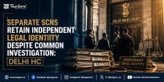 Separate SCNs Retain Independent Legal Identity Despite Common Investigation: Delhi HC