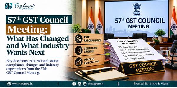 57th GST Council Meeting: What Has Changed and What Industry Wants Next