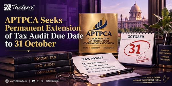 APTPCA Seeks Permanent Extension of Tax Audit Due Date to 31 October