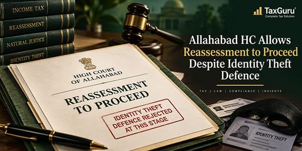 Allahabad HC Allows Reassessment to Proceed Despite Identity Theft Defence