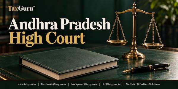 Multiple Tax Periods Cannot Be Clubbed in One GST Assessment Order: Andhra Pradesh HC