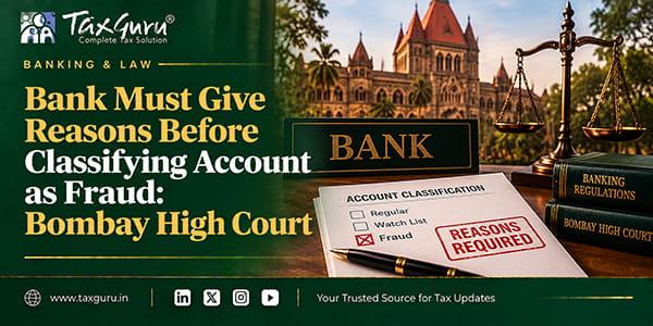 Bank Must Give Reasons Before Classifying Account as Fraud: Bombay High Court