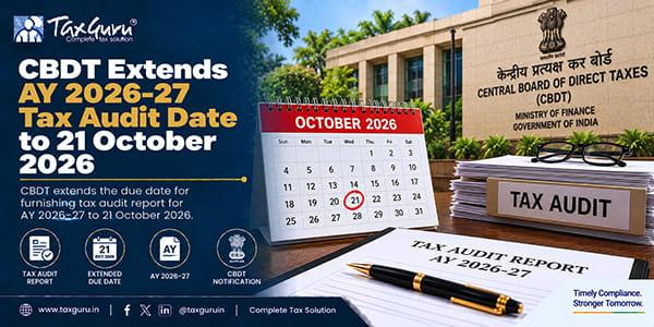 CBDT Extends AY 2026-27 Tax Audit Date to 21 October 2026