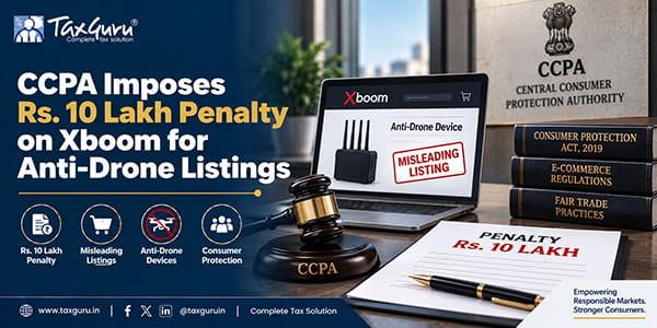 CCPA Imposes Rs. 10 Lakh Penalty on Xboom for Anti-Drone Listings