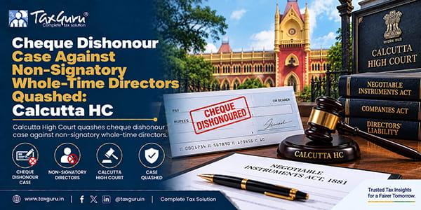Cheque Dishonour Case Against Non-Signatory Whole-Time Directors Quashed: Calcutta HC