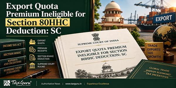 Export Quota Premium Ineligible for Section 80HHC Deduction: SC