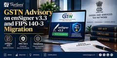 GSTN Advisory on emSigner v3.3 and FIPS 140-3 Migration
