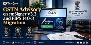 GSTN Advisory on emSigner v3.3 and FIPS 140-3 Migration