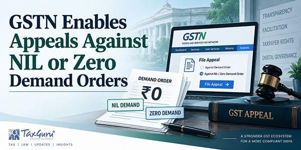 GSTN Enables Appeals Against NIL or Zero Demand Orders
