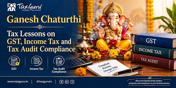 Ganesh Chaturthi Tax Lessons on GST, Income Tax and Tax Audit Compliance