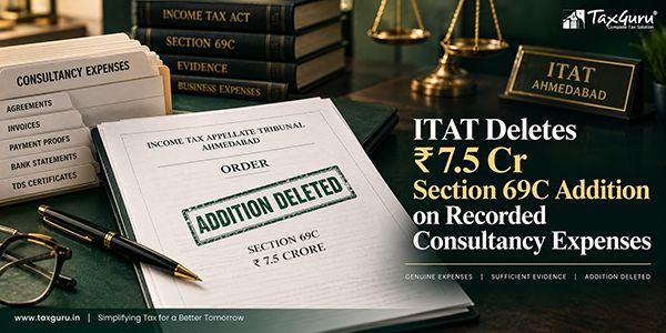 ITAT Deletes ₹7.5 Cr Section 69C Addition on Recorded Consultancy Expenses