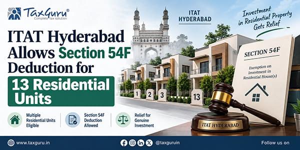 ITAT Hyderabad Allows Section 54F Deduction for 13 Residential Units