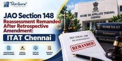 JAO Section 148 Reassessment Remanded After Retrospective Amendment: ITAT Chennai