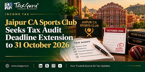 Jaipur CA Sports Club Seeks Tax Audit Deadline Extension to 31 October 2026