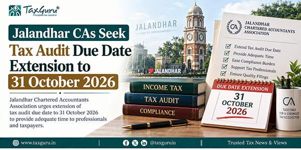 Jalandhar CAs Seek Tax Audit Due Date Extension to 31 October 2026