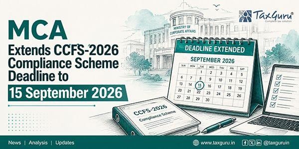 MCA Extends CCFS-2026 Compliance Scheme Deadline to 15 September 2026