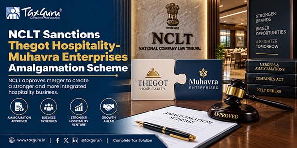 NCLT Sanctions Thegot Hospitality-Muhavra Enterprises Amalgamation Scheme