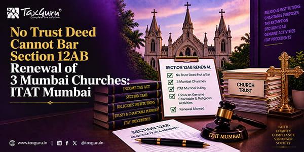 No Trust Deed Cannot Bar Section 12AB Renewal of 3 Mumbai Churches: ITAT Mumbai