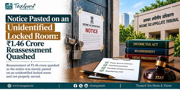 Notice Pasted on an Unidentified Locked Room: ₹1.46 Crore Reassessment Quashed