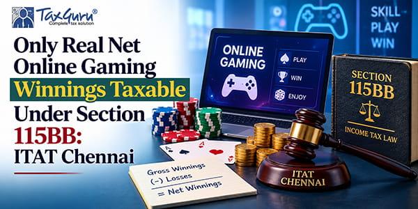 Only Real Net Online Gaming Winnings Taxable Under Section 115BB: ITAT Chennai