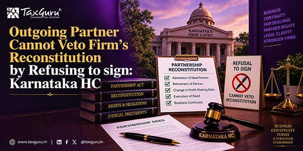 Outgoing Partner Cannot Veto Firm’s Reconstitution by Refusing to sign: Karnataka HC