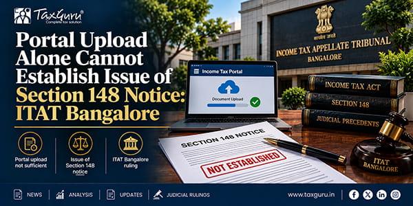 Portal Upload Alone Cannot Establish Issue of Section 148 Notice: ITAT Bangalore