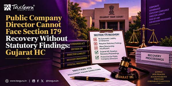 Public Company Director Cannot Face Section 179 Recovery Without Statutory Findings: Gujarat HC