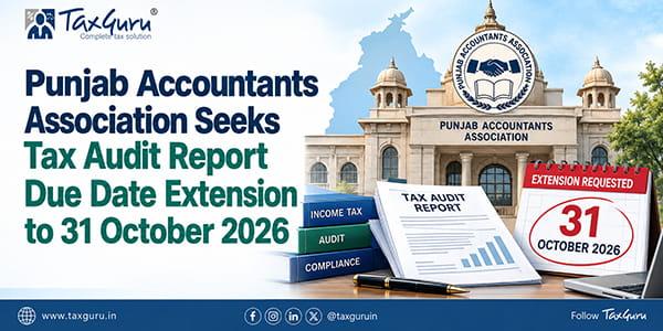 Punjab Accountants Association Seeks Tax Audit Report Due Date Extension to 31 October 2026