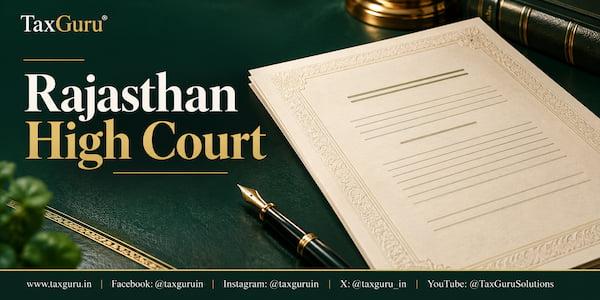 Unsigned GST Show Cause Notice and Order Are Non Est: Rajasthan HC