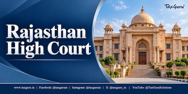HC Can Condon GST Appeal Delay Beyond Section 107 Limit: Rajasthan High Court