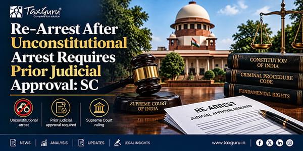 Re-Arrest After Unconstitutional Arrest Requires Prior Judicial Approval: SC