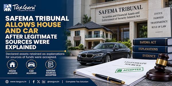 SAFEMA Tribunal Allows House and Car After Legitimate Sources Were Explained