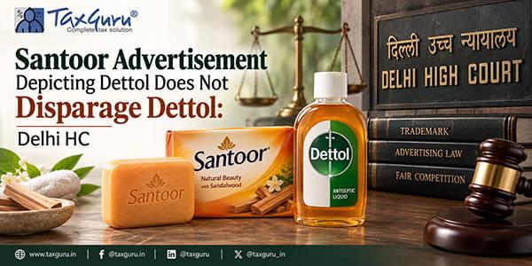 Santoor Advertisement Depicting Dettol Does Not Disparage Dettol: Delhi HC
