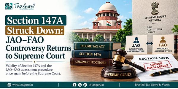 Section 147A Struck Down: JAO–FAO Controversy Returns to Supreme Court