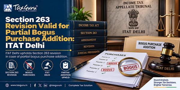 Section 263 Revision Valid for Partial Bogus Purchase Addition: ITAT Delhi