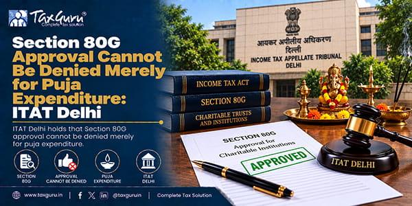 Section 80G Approval Cannot Be Denied Merely for Puja Expenditure: ITAT Delhi