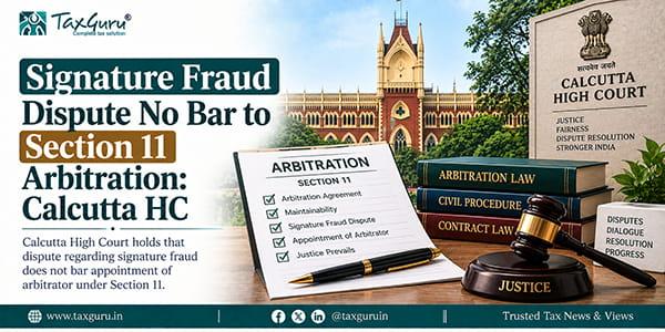 Signature Fraud Dispute No Bar to Section 11 Arbitration: Calcutta HC