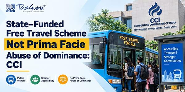 State-Funded Free Travel Scheme Not Prima Facie Abuse of Dominance: CCI