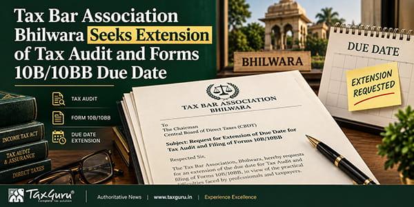 Tax Bar Association Bhilwara Seeks Extension of Tax Audit and Forms 10B/10BB Due Date