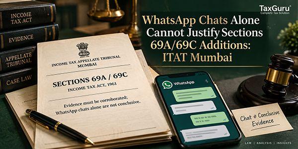 WhatsApp Chats Alone Cannot Justify Sections 69A/69C Additions: ITAT Mumbai